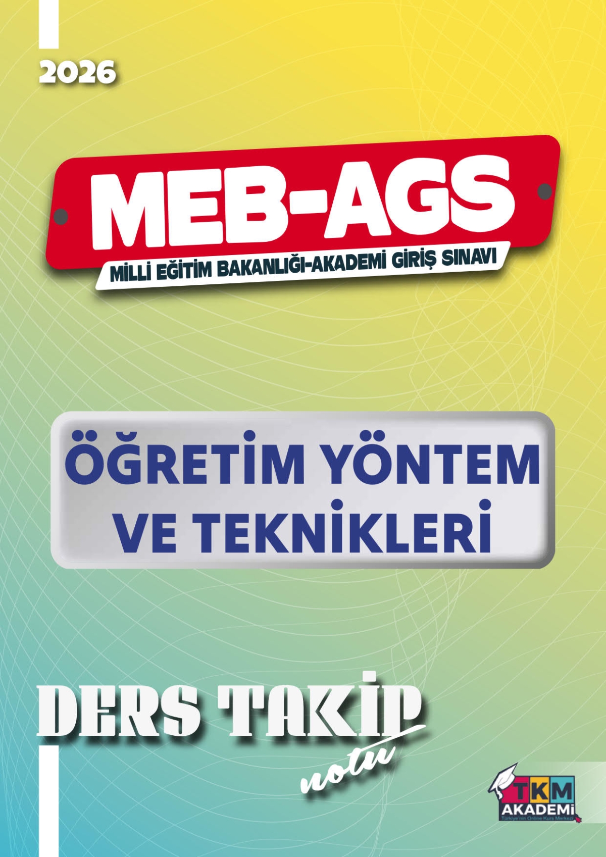 2026 MEB-AGS Öğretim Yöntem ve Teknikleri Ders Takip Notu TKM Akademi