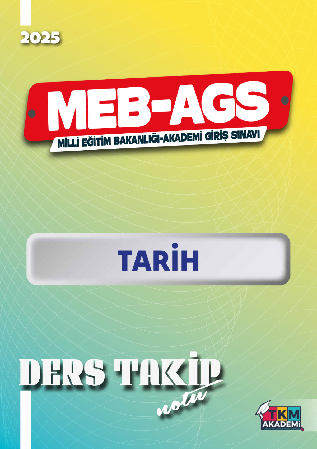 2025 MEB-AGS Tarih Ders Takip Notu Kadir Koç TKM AKADEMİ