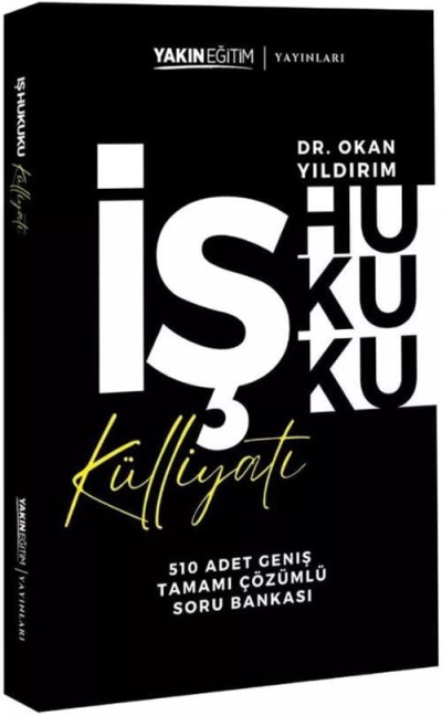 İş Hukuku Külliyatı - Tamamı Çözümlü Soru Bankası Dr. Okan Yıldırım