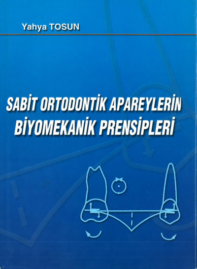 SABİT ORTODONTİK APAREYLERİN BİYOMEKANİK PRENSİPLERİ - Yahya Tosun